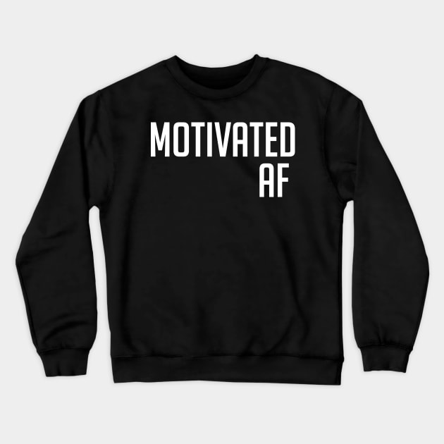 Motivated AF Workout Motivation - Gym Fitness Workout Crewneck Sweatshirt by fromherotozero